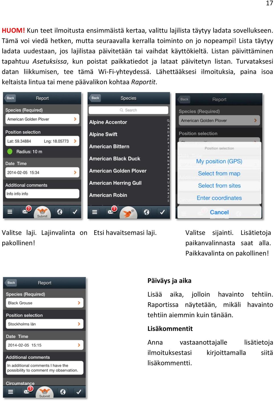 Turvataksesi datan liikkumisen, tee tämä WiFiyhteydessä. Lähettääksesi ilmoituksia, paina isoa keltaista lintua tai mene päävalikon kohtaa Raportit. Valitse laji. Lajinvalinta on pakollinen!