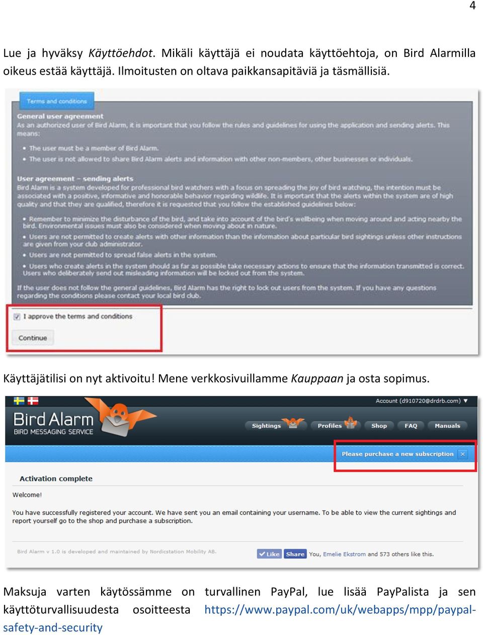 Ilmoitusten on oltava paikkansapitäviä ja täsmällisiä. Käyttäjätilisi on nyt aktivoitu!