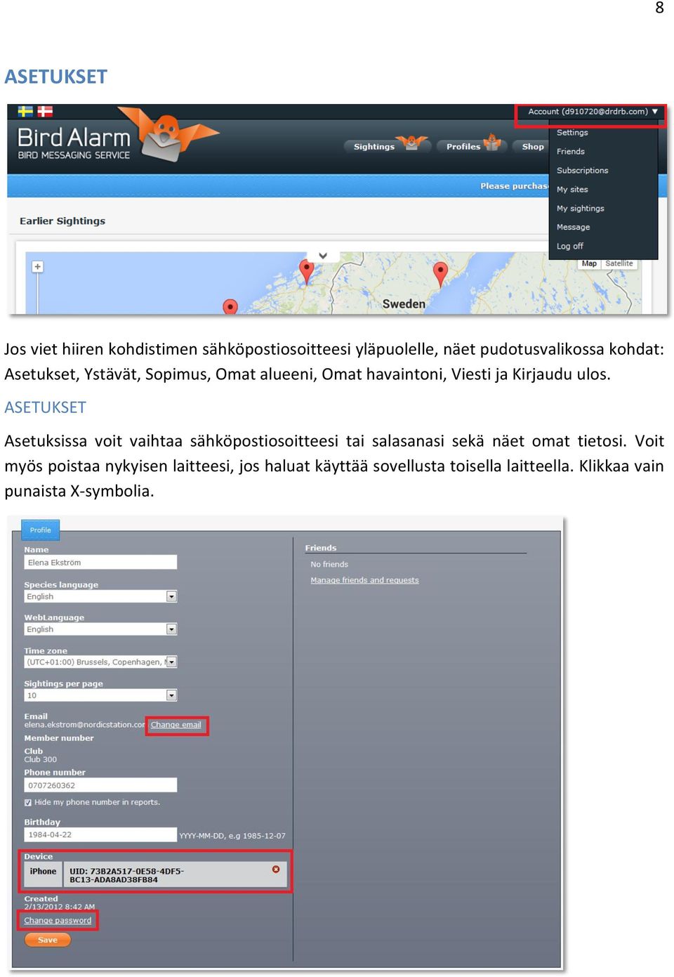 ASETUKSET Asetuksissa voit vaihtaa sähköpostiosoitteesi tai salasanasi sekä näet omat tietosi.