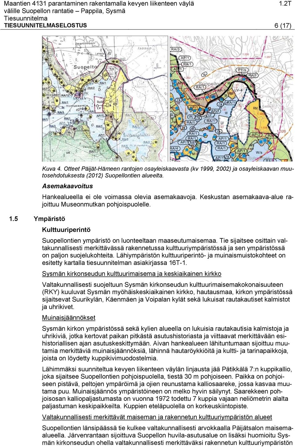 5 Ympäristö Kulttuuriperintö Suopellontien ympäristö on luonteeltaan maaseutumaisemaa.