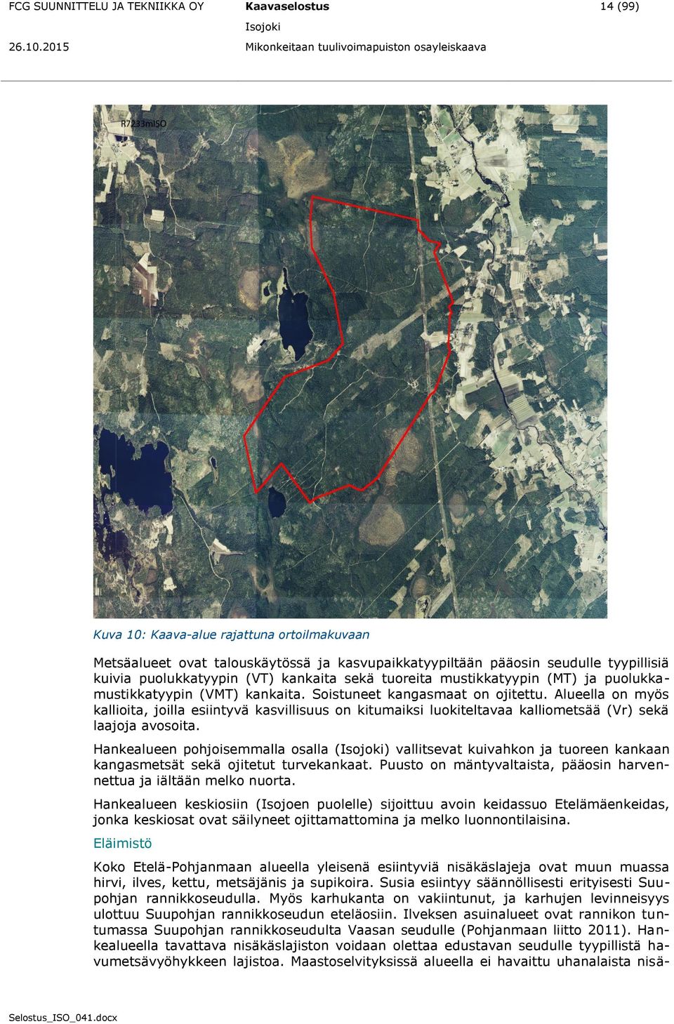 Alueella on myös kallioita, joilla esiintyvä kasvillisuus on kitumaiksi luokiteltavaa kalliometsää (Vr) sekä laajoja avosoita.