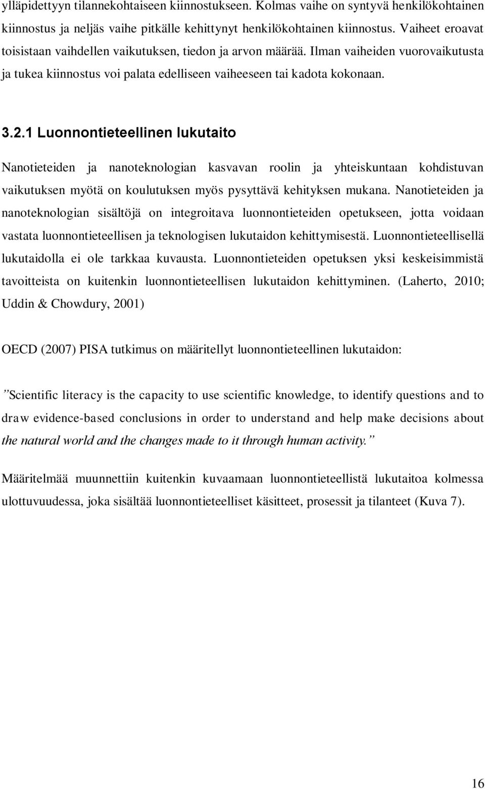 1 Luonnontieteellinen lukutaito Nanotieteiden ja nanoteknologian kasvavan roolin ja yhteiskuntaan kohdistuvan vaikutuksen myötä on koulutuksen myös pysyttävä kehityksen mukana.