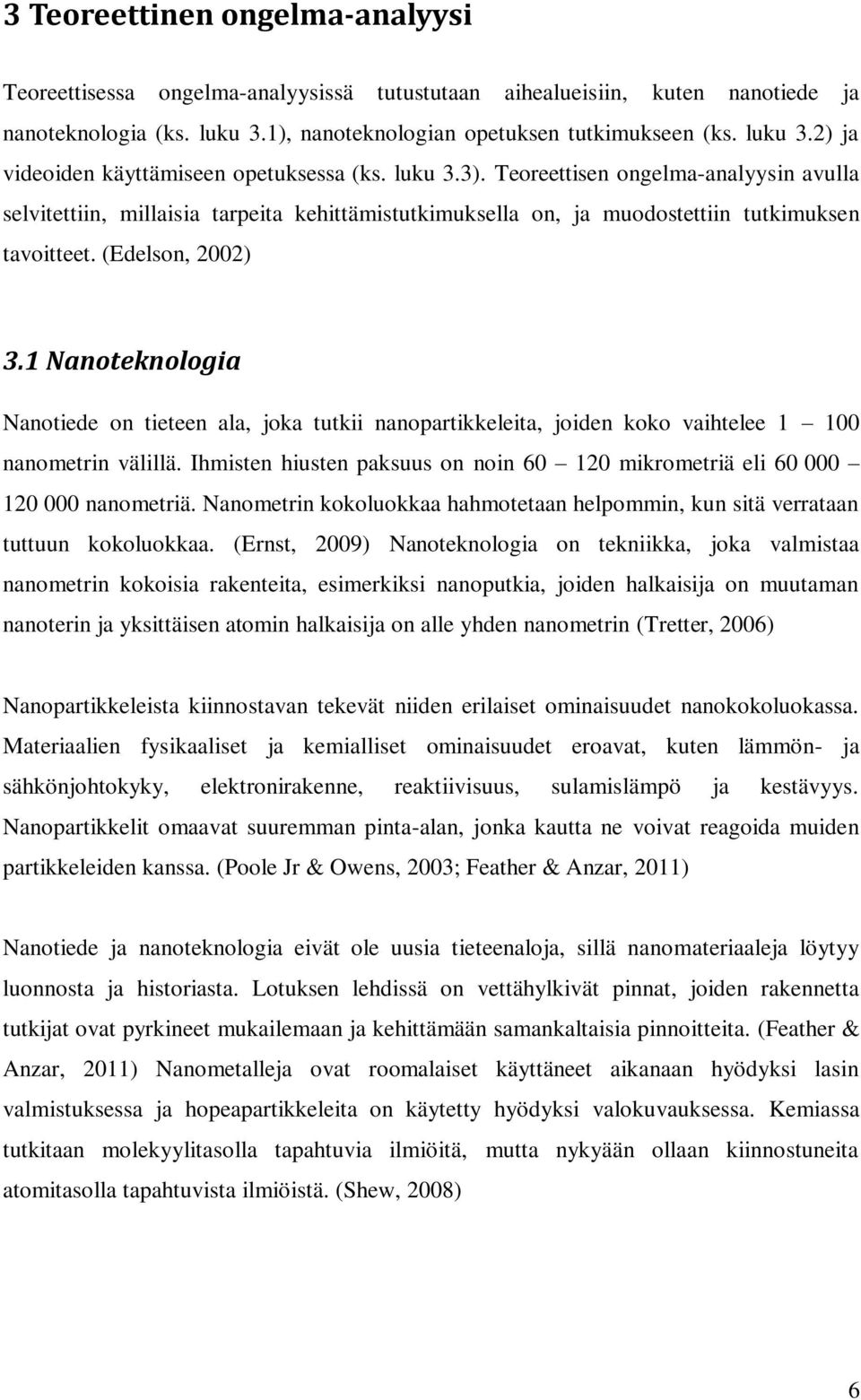 1 Nanoteknologia Nanotiede on tieteen ala, joka tutkii nanopartikkeleita, joiden koko vaihtelee 1 100 nanometrin välillä.