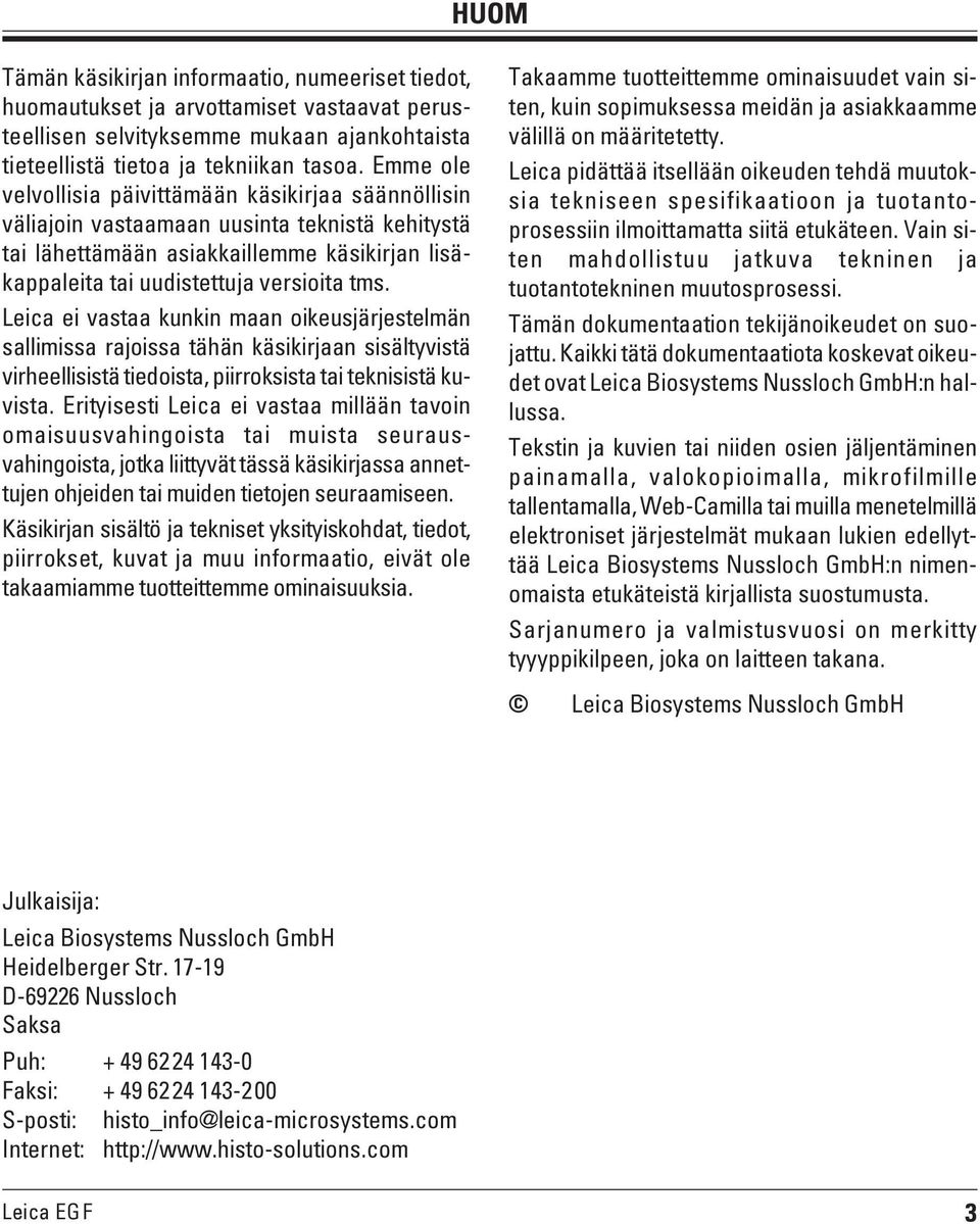 Leica ei vastaa kunkin maan oikeusjärjestelmän sallimissa rajoissa tähän käsikirjaan sisältyvistä virheellisistä tiedoista, piirroksista tai teknisistä kuvista.