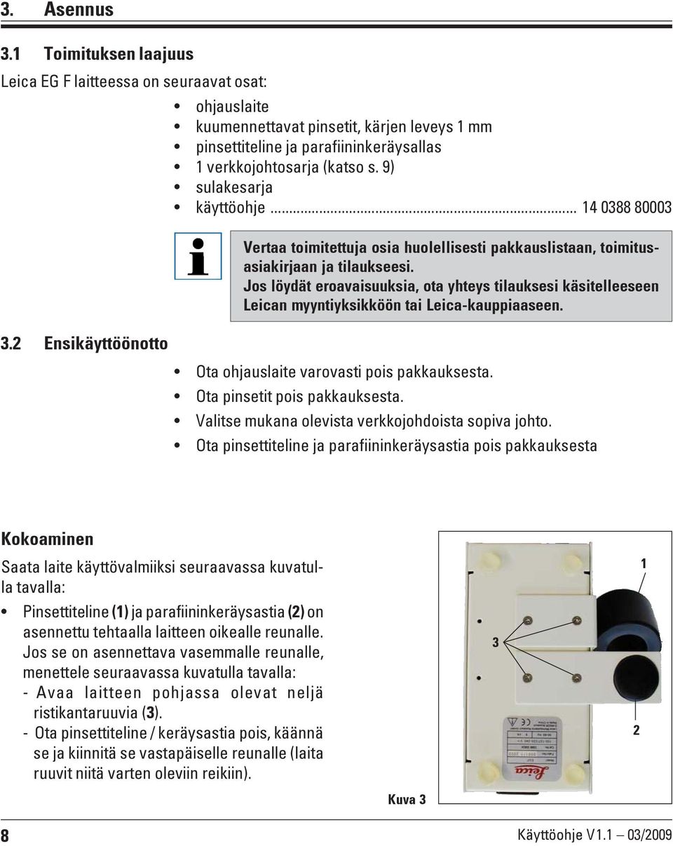 Jos löydät eroavaisuuksia, ota yhteys tilauksesi käsitelleeseen Leican myyntiyksikköön tai Leica-kauppiaaseen. 3.2 Ensikäyttöönotto Ota ohjauslaite varovasti pois pakkauksesta.