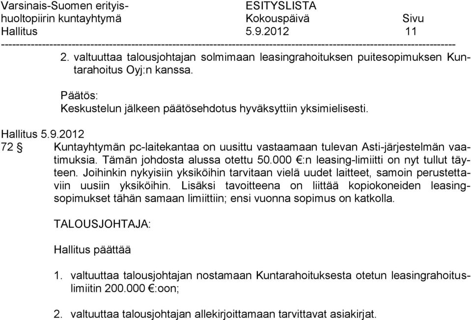 Joihinkin nykyisiin yksiköihin tarvitaan vielä uudet laitteet, samoin perustettaviin uusiin yksiköihin.