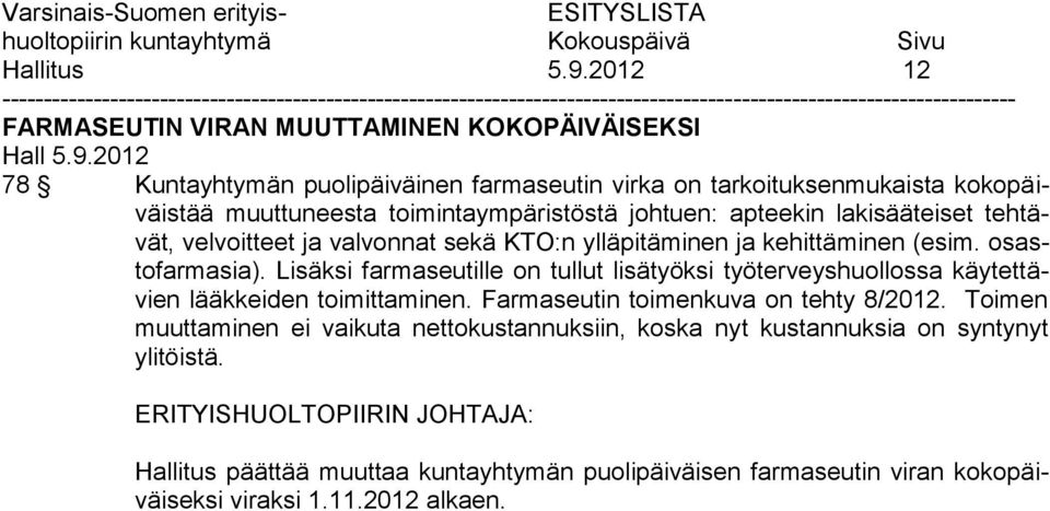 toimintaympäristöstä johtuen: apteekin lakisääteiset tehtävät, velvoitteet ja valvonnat sekä KTO:n ylläpitäminen ja kehittäminen (esim. osastofarmasia).