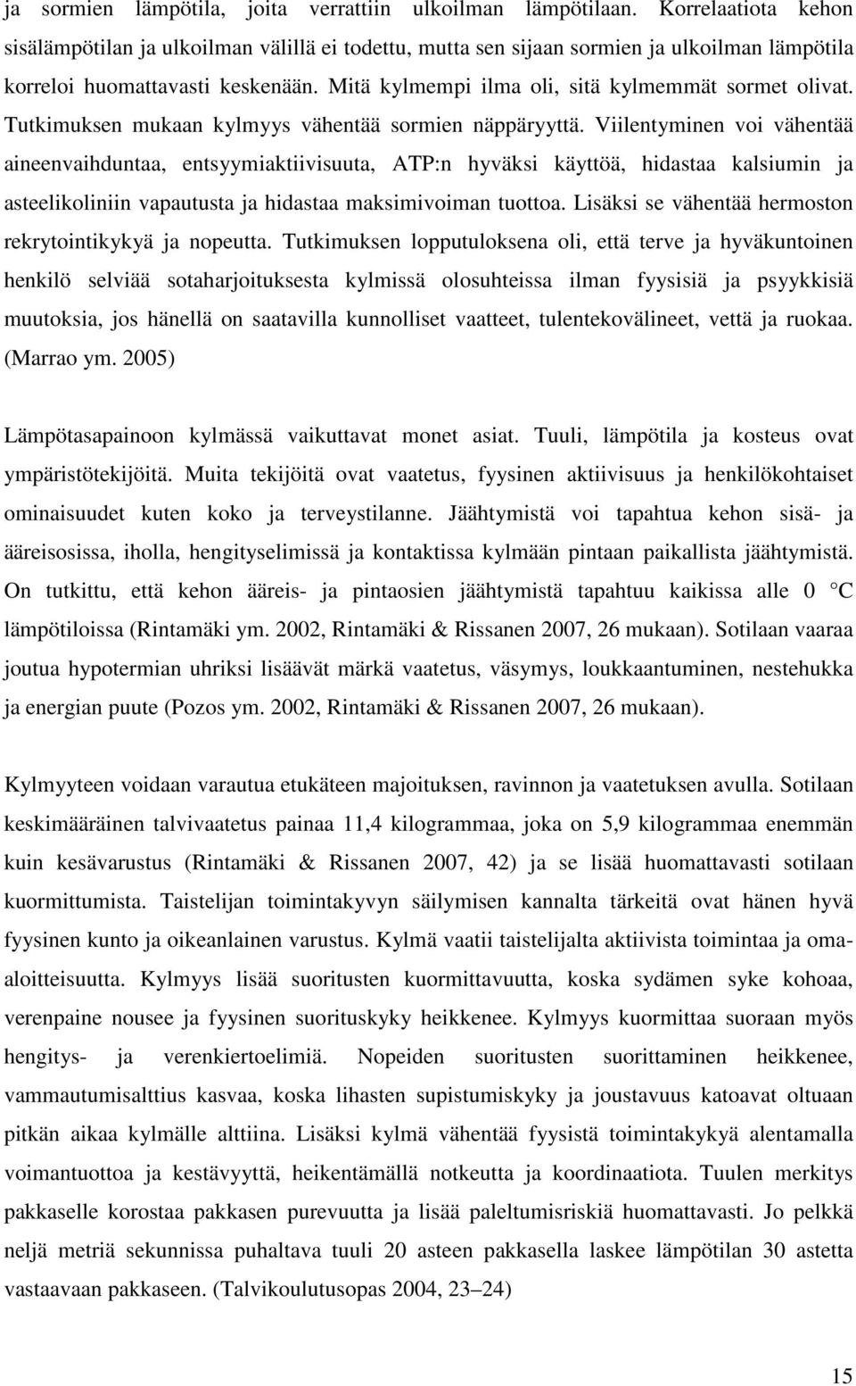 Mitä kylmempi ilma oli, sitä kylmemmät sormet olivat. Tutkimuksen mukaan kylmyys vähentää sormien näppäryyttä.