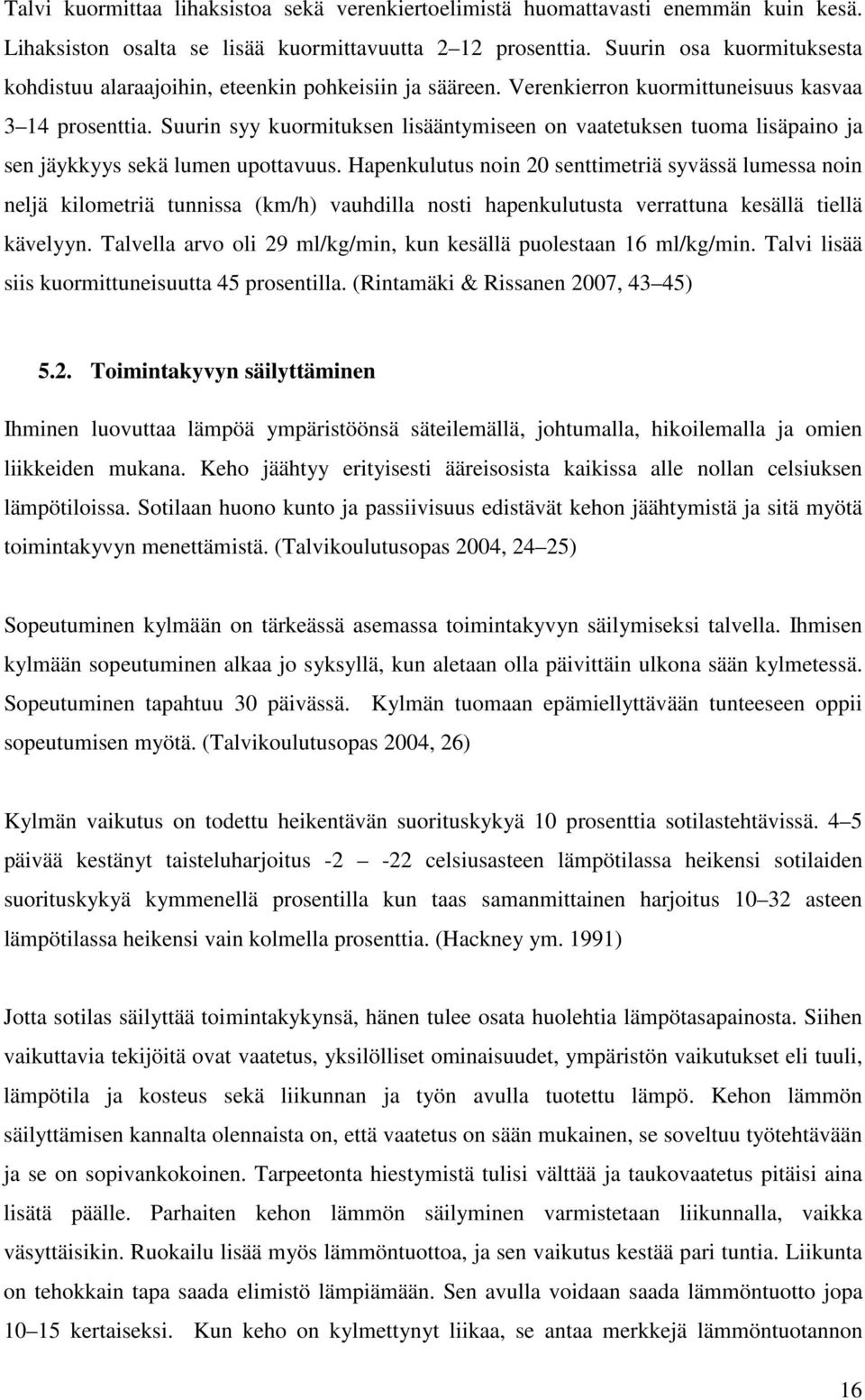 Suurin syy kuormituksen lisääntymiseen on vaatetuksen tuoma lisäpaino ja sen jäykkyys sekä lumen upottavuus.