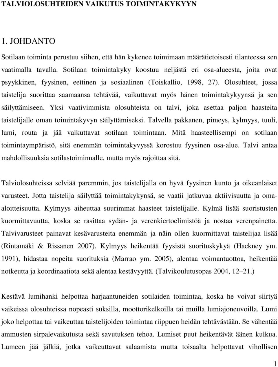 Olosuhteet, jossa taistelija suorittaa saamaansa tehtävää, vaikuttavat myös hänen toimintakykyynsä ja sen säilyttämiseen.