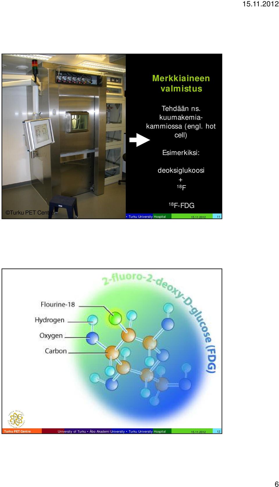 hot cell) Esimerkiksi: deoksiglukoosi + 18 F Turku
