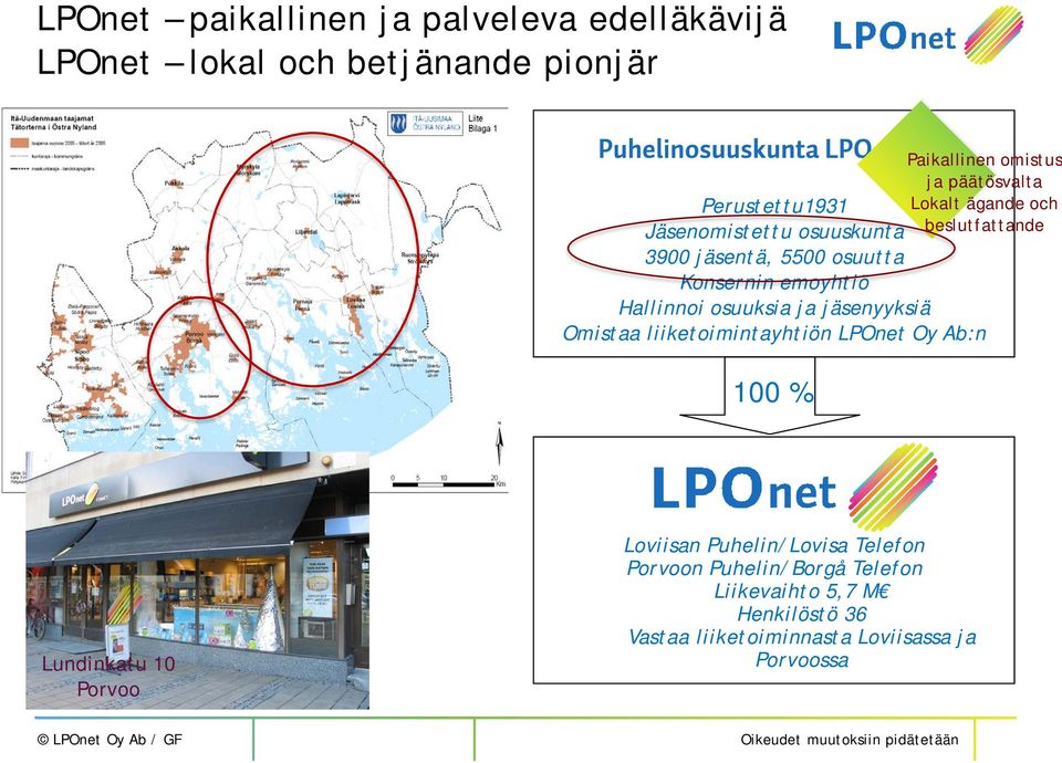 LPOnet Oy Ab:n 100 % Paikallinen omistus ja päätösvalta Lokalt ägande och beslutfattande Lundinkatu 10 Porvoo Loviisan