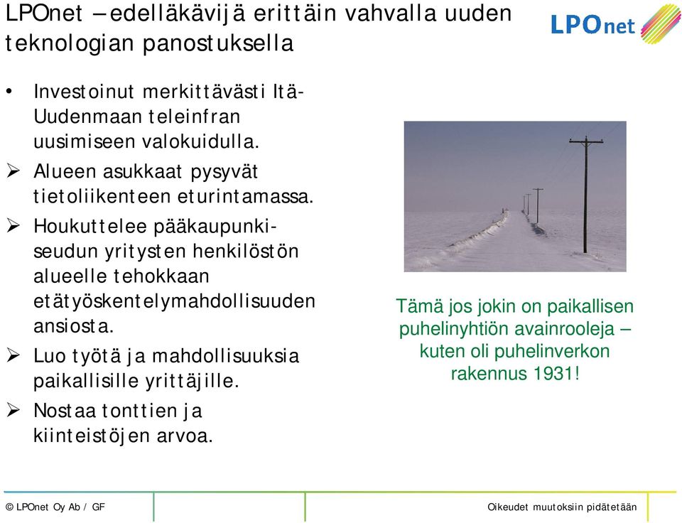 Houkuttelee pääkaupunkiseudun yritysten henkilöstön alueelle tehokkaan etätyöskentelymahdollisuuden ansiosta.