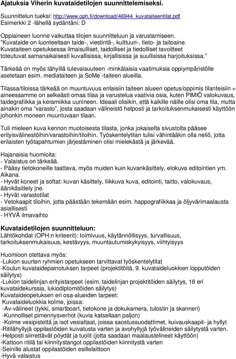 Kuvataiteen opetuksessa ilmaisulliset, taidolliset ja tiedolliset tavoitteet toteutuvat samanaikaisesti kuvallisissa, kirjallisissa ja suullisissa harjoituksissa.