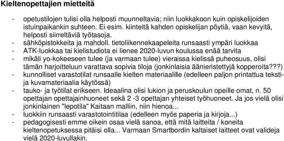 tietoliikennekaapeleita runsaasti ympäri luokkaa - ATK-luokkaa tai kielistudiota ei lienee 2020-luvun koulussa enää tarvita - mikäli yo-kokeeseen tulee (ja varmaan tulee) vieraissa kielissä