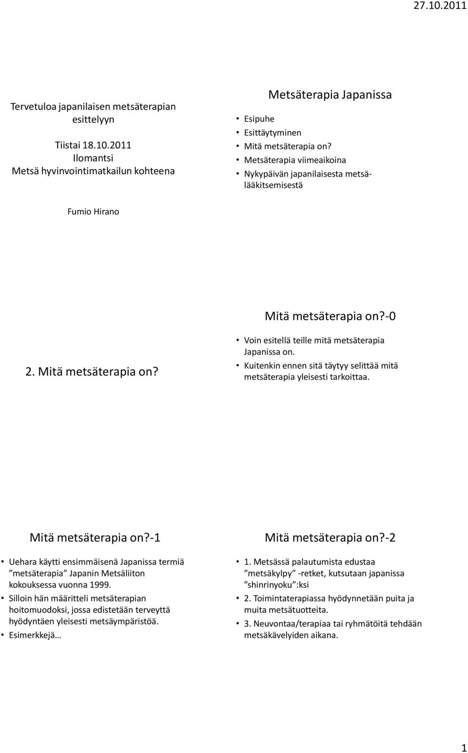 Kuitenkin ennen sitä täytyy selittää mitä metsäterapia yleisesti tarkoittaa. Mitä metsäterapia on?-1 Mitä metsäterapia on?