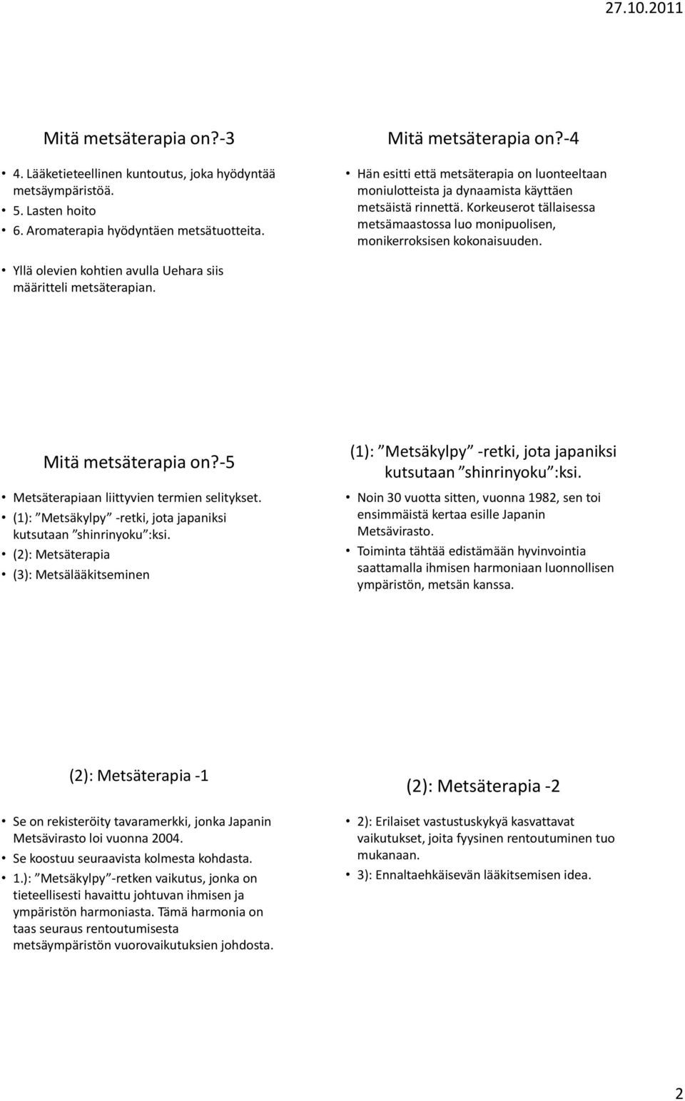 Yllä olevien kohtien avulla Uehara siis määritteli metsäterapian. Mitä metsäterapia on?-5 Metsäterapiaan liittyvien termien selitykset.