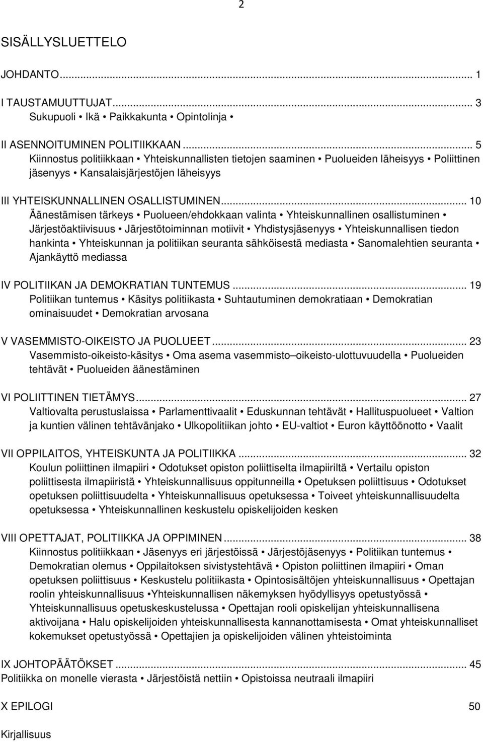 .. 10 Äänestämisen tärkeys Puolueen/ehdokkaan valinta Yhteiskunnallinen osallistuminen Järjestöaktiivisuus Järjestötoiminnan motiivit Yhdistysjäsenyys Yhteiskunnallisen tiedon hankinta Yhteiskunnan