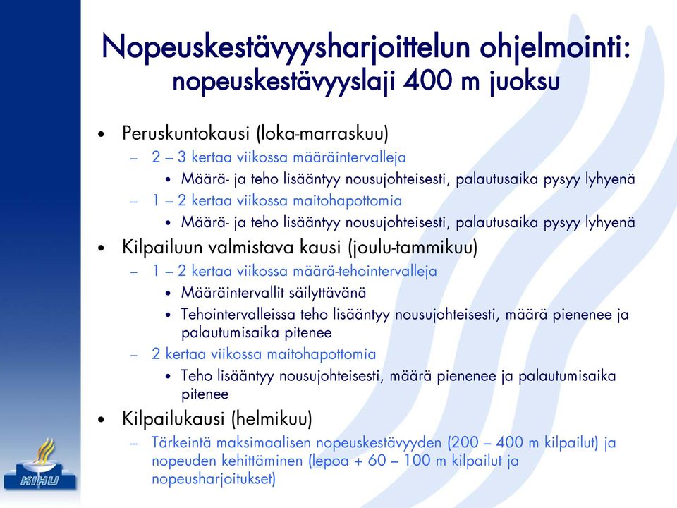 määrä-tehointervalleja Määräintervallit säilyttävänä Tehointervalleissa teho lisääntyy nousujohteisesti, määrä pienenee ja palautumisaika pitenee 2 kertaa viikossa maitohapottomia Teho lisääntyy