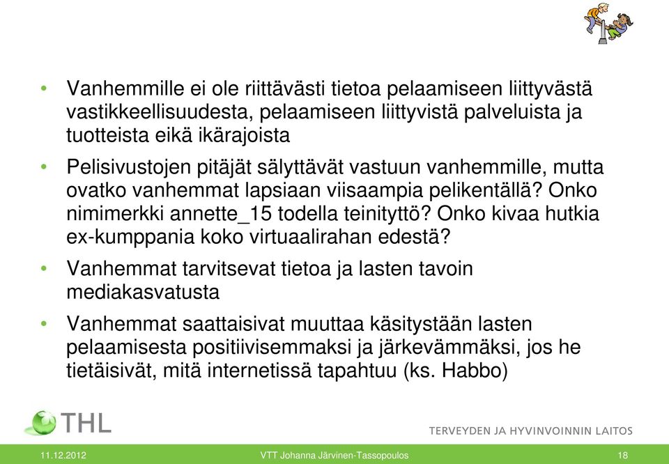 Onko kivaa hutkia ex-kumppania koko virtuaalirahan edestä?