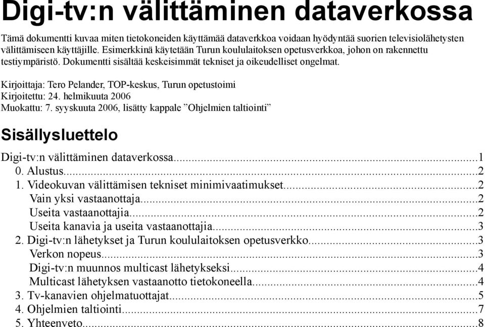 Kirjoittaja: Tero Pelander, TOP-keskus, Turun opetustoimi Kirjoitettu: 24. helmikuuta 2006 Muokattu: 7.
