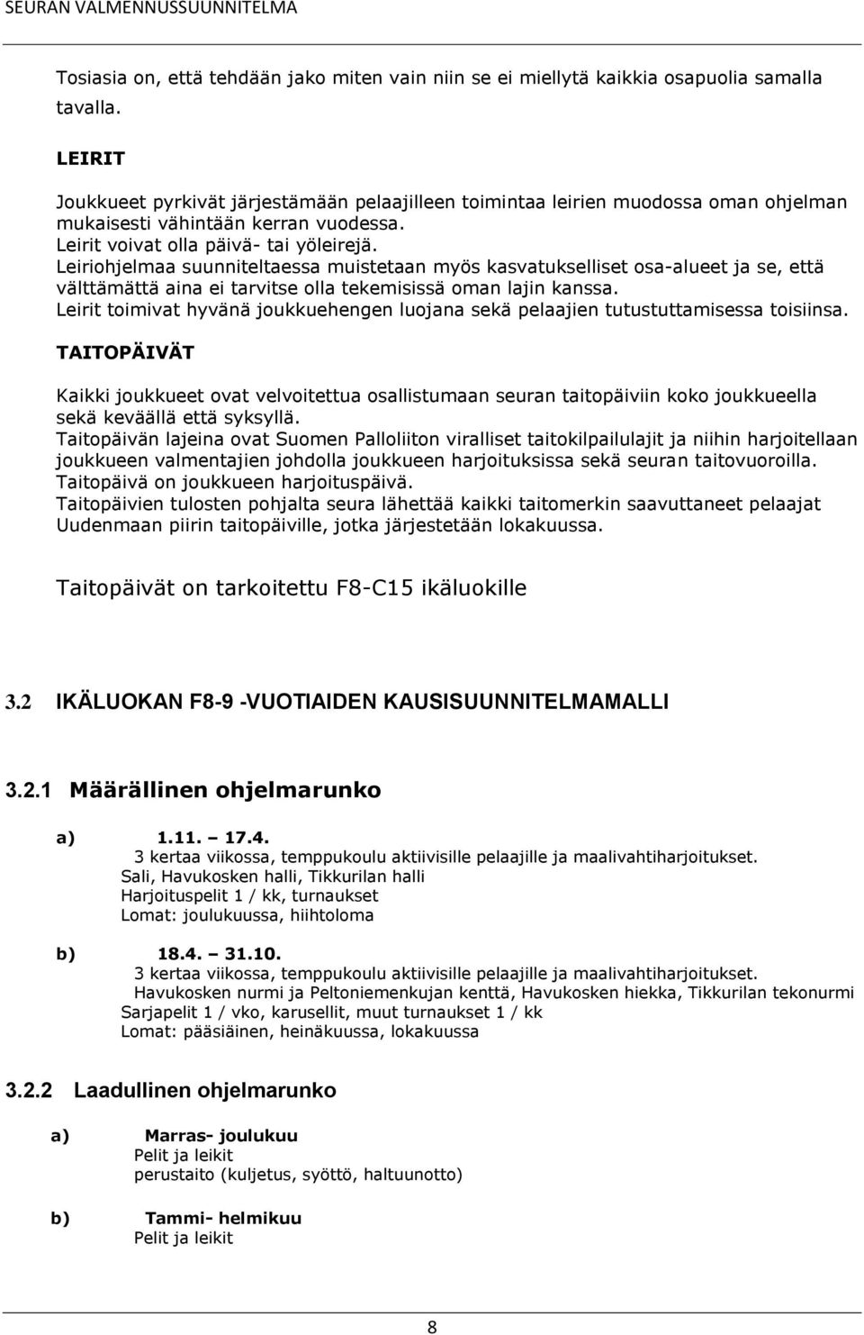 Leiriohjelmaa suunniteltaessa muistetaan myös kasvatukselliset osa-alueet ja se, että välttämättä aina ei tarvitse olla tekemisissä oman lajin kanssa.