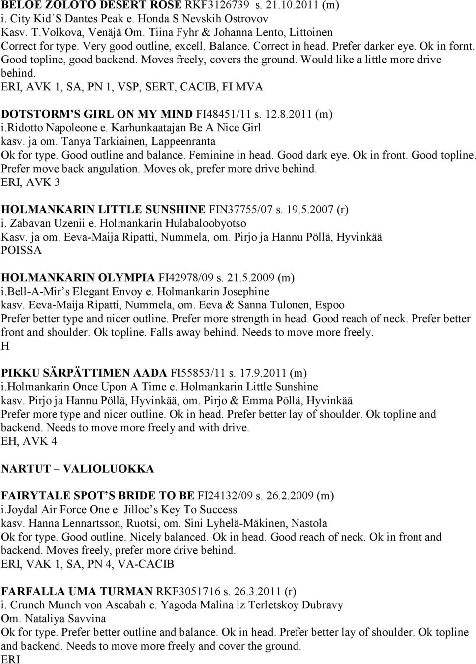 ERI, AVK 1, SA, PN 1, VSP, SERT, CACIB, FI MVA DOTSTORM S GIRL ON MY MIND FI48451/11 s. 12.8.2011 (m) i.ridotto Napoleone e. Karhunkaatajan Be A Nice Girl kasv. ja om.