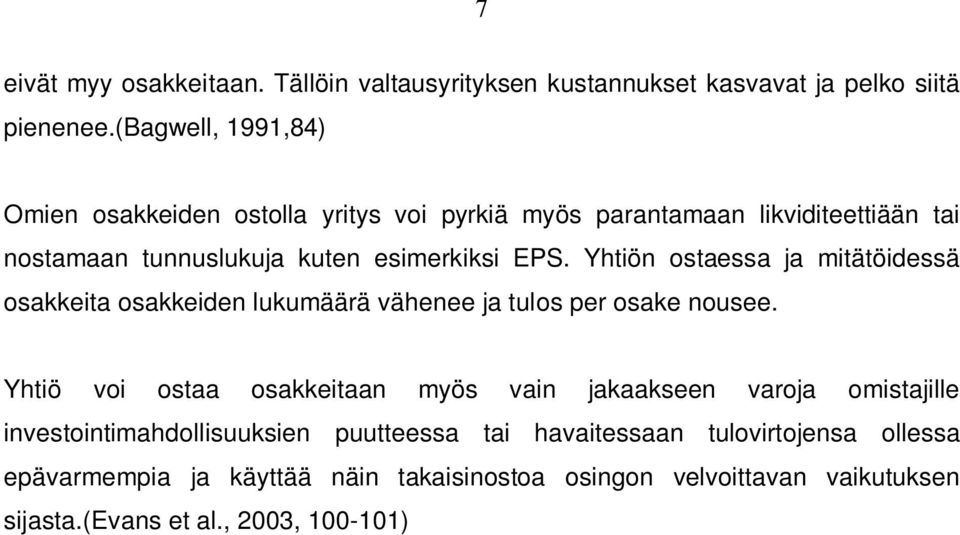 Yhtiön ostaessa ja mitätöidessä osakkeita osakkeiden lukumäärä vähenee ja tulos per osake nousee.