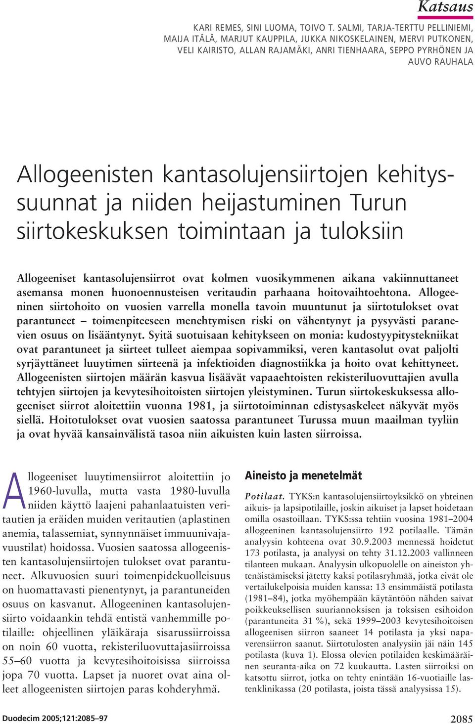 kantasolujensiirtojen kehityssuunnat ja niiden heijastuminen Turun siirtokeskuksen toimintaan ja tuloksiin Allogeeniset kantasolujensiirrot ovat kolmen vuosikymmenen aikana vakiinnuttaneet asemansa