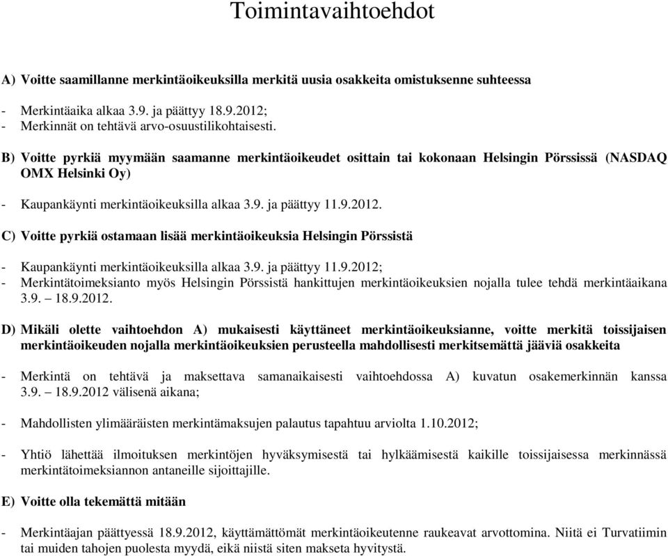 C) Voitte pyrkiä ostamaan lisää merkintäoikeuksia Helsingin Pörssistä - Kaupankäynti merkintäoikeuksilla alkaa 3.9.