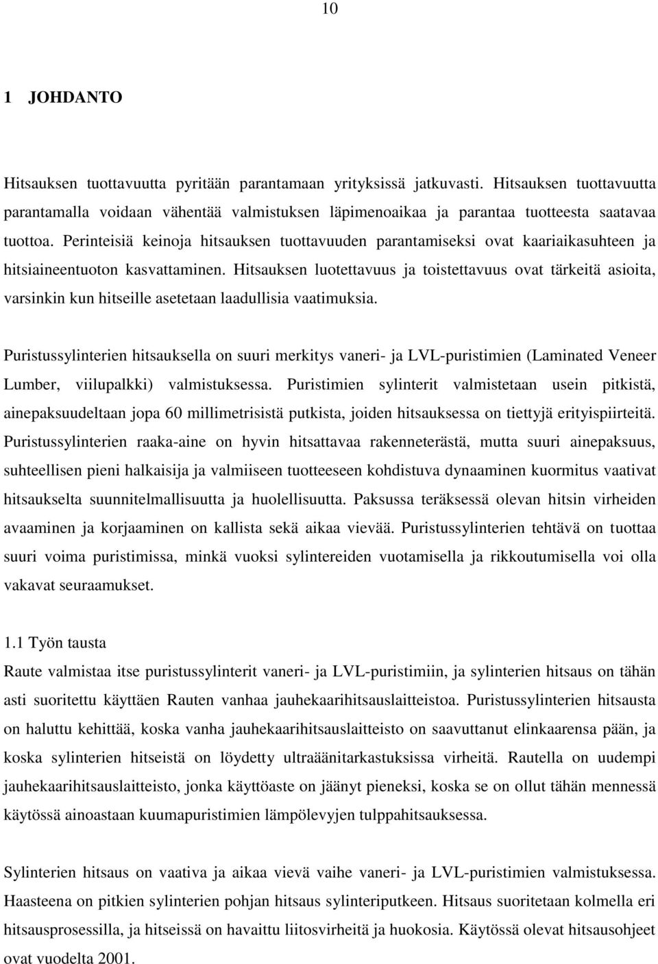 Perinteisiä keinoja hitsauksen tuottavuuden parantamiseksi ovat kaariaikasuhteen ja hitsiaineentuoton kasvattaminen.