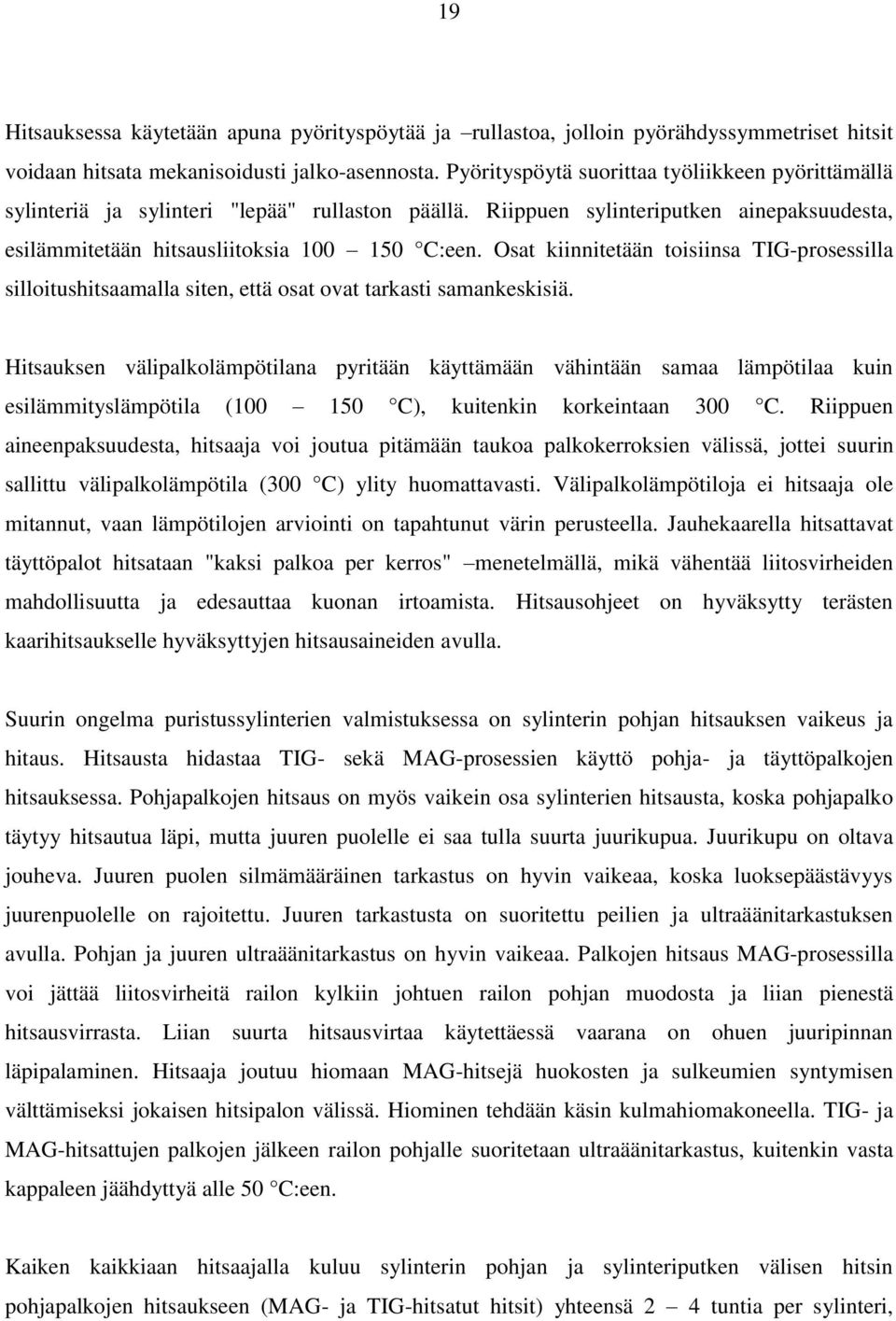 Osat kiinnitetään toisiinsa TIG-prosessilla silloitushitsaamalla siten, että osat ovat tarkasti samankeskisiä.