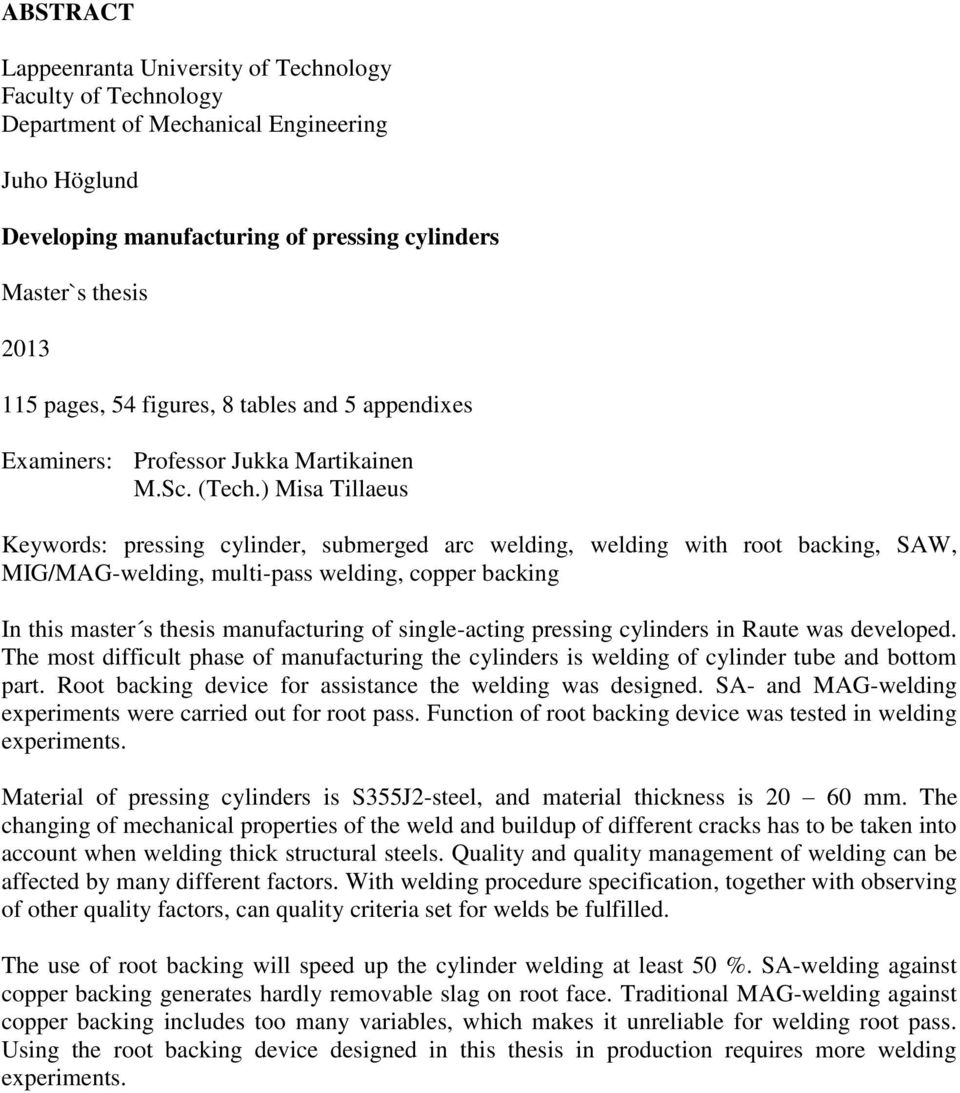 ) Misa Tillaeus Keywords: pressing cylinder, submerged arc welding, welding with root backing, SAW, MIG/MAG-welding, multi-pass welding, copper backing In this master s thesis manufacturing of