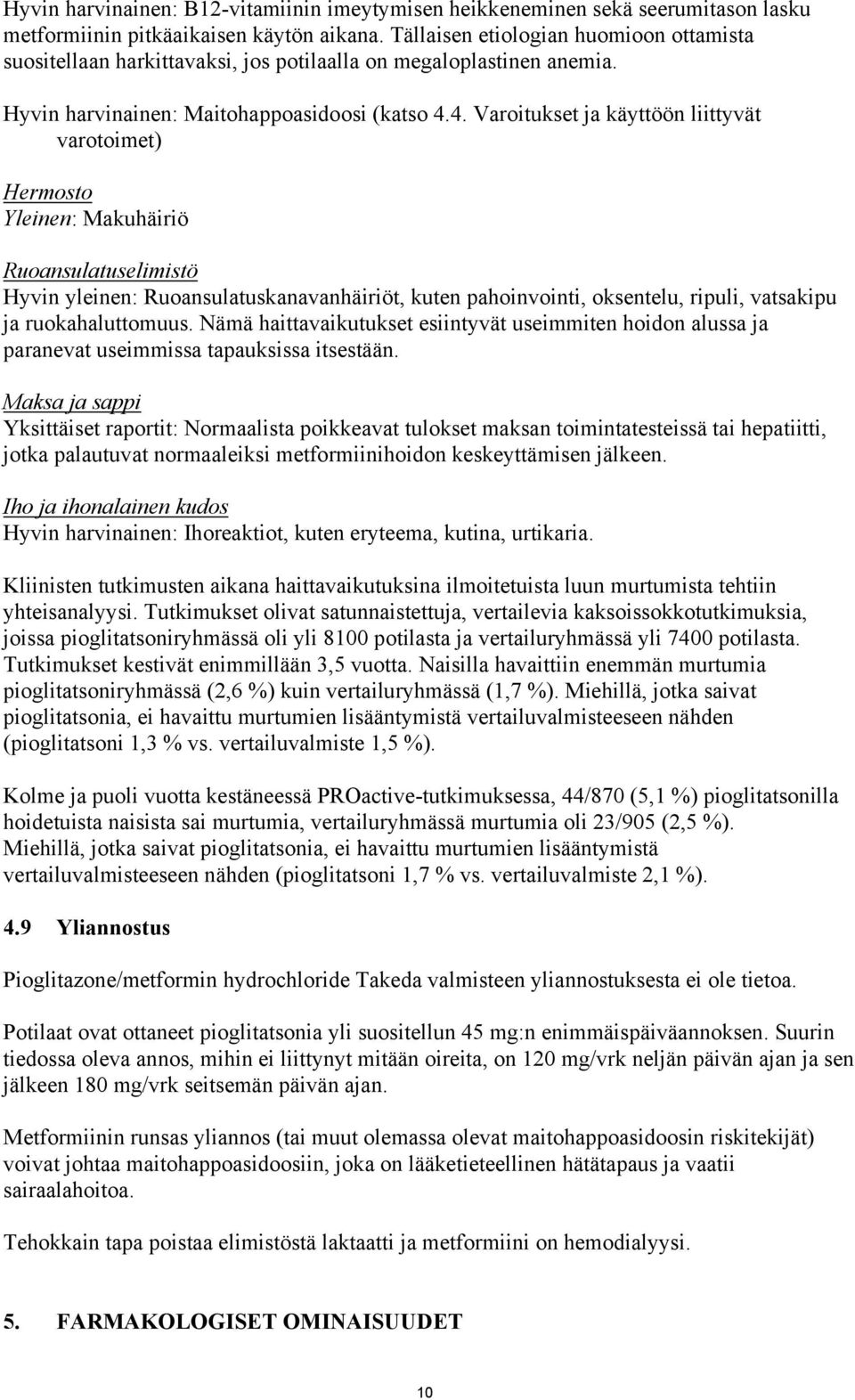 4. Varoitukset ja käyttöön liittyvät varotoimet) Hermosto Yleinen: Makuhäiriö Ruoansulatuselimistö Hyvin yleinen: Ruoansulatuskanavanhäiriöt, kuten pahoinvointi, oksentelu, ripuli, vatsakipu ja