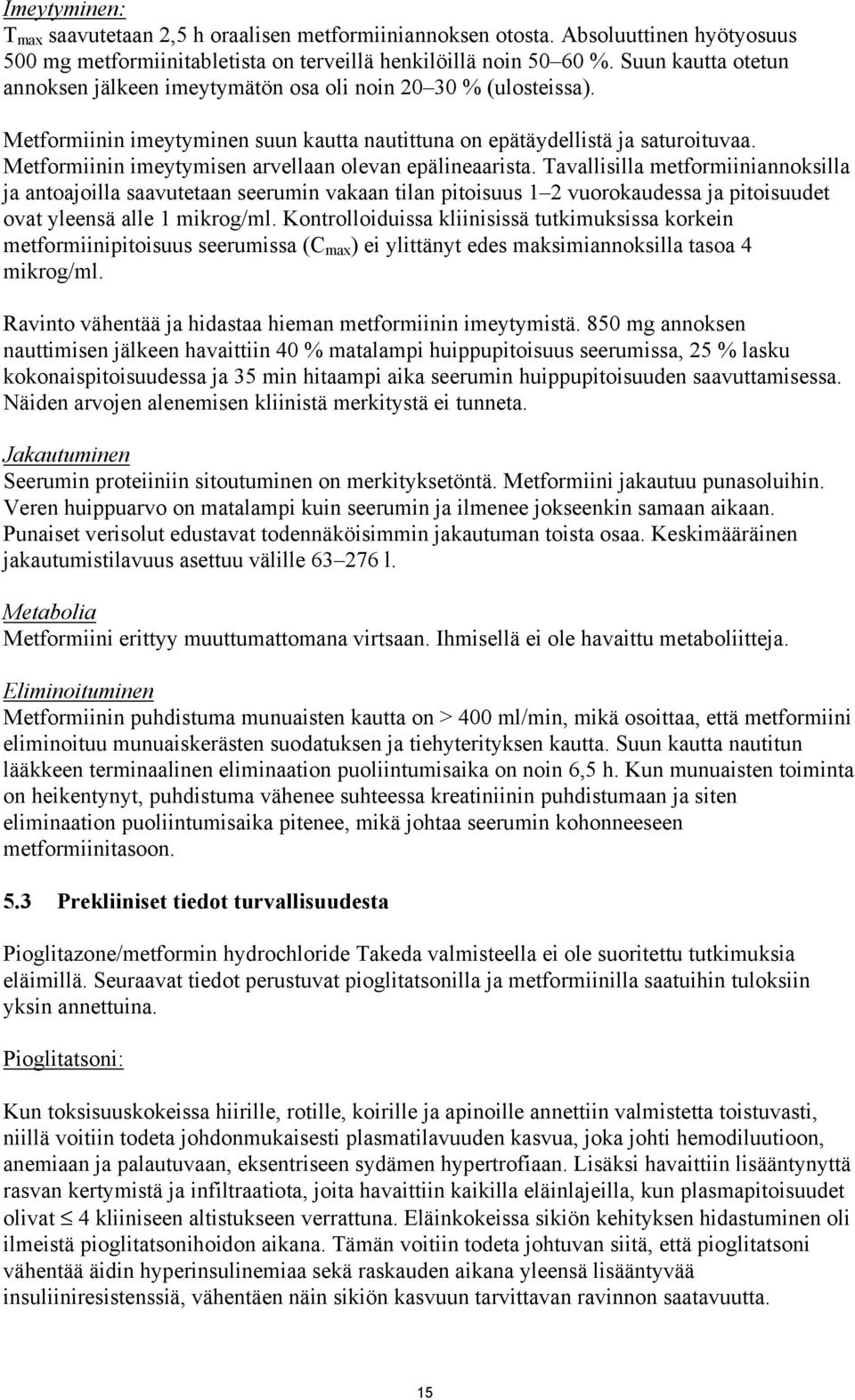 Metformiinin imeytymisen arvellaan olevan epälineaarista.