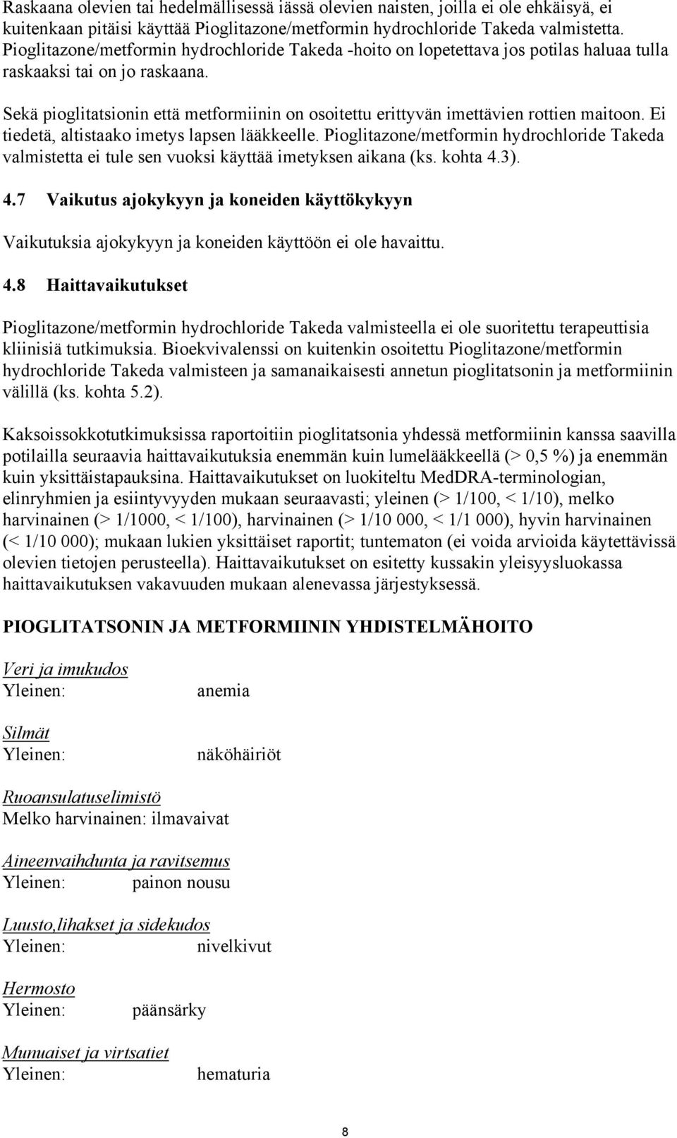 Sekä pioglitatsionin että metformiinin on osoitettu erittyvän imettävien rottien maitoon. Ei tiedetä, altistaako imetys lapsen lääkkeelle.