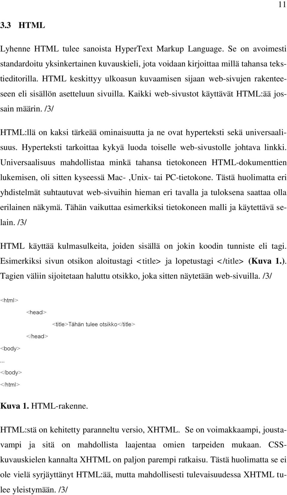 /3/ HTML:llä on kaksi tärkeää ominaisuutta ja ne ovat hyperteksti sekä universaalisuus. Hyperteksti tarkoittaa kykyä luoda toiselle web-sivustolle johtava linkki.