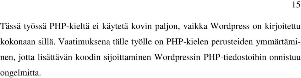 Vaatimuksena tälle työlle on PHP-kielen perusteiden