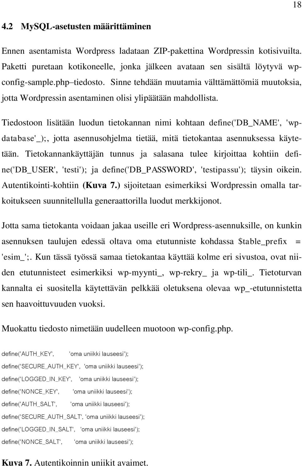 Sinne tehdään muutamia välttämättömiä muutoksia, jotta Wordpressin asentaminen olisi ylipäätään mahdollista.