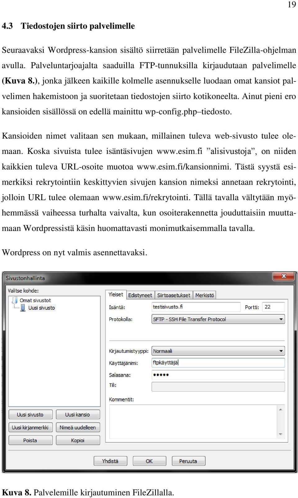 ), jonka jälkeen kaikille kolmelle asennukselle luodaan omat kansiot palvelimen hakemistoon ja suoritetaan tiedostojen siirto kotikoneelta.