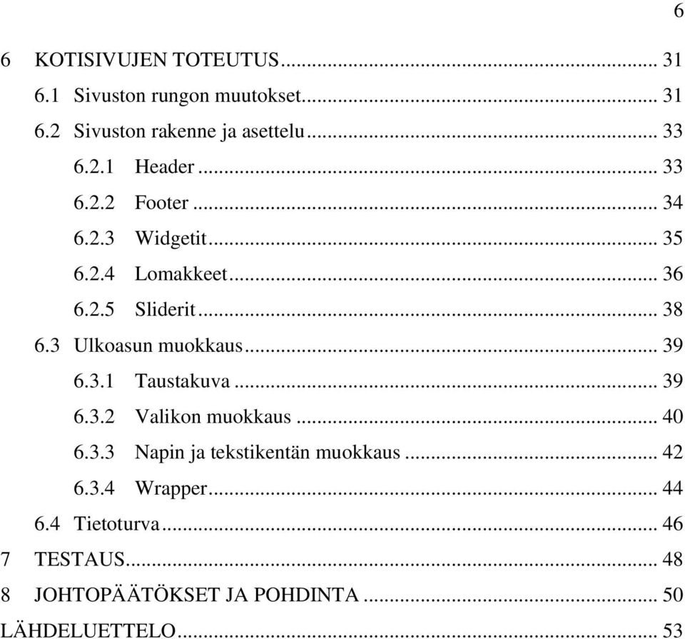 .. 39 6.3.1 Taustakuva... 39 6.3.2 Valikon muokkaus... 40 6.3.3 Napin ja tekstikentän muokkaus... 42 6.3.4 Wrapper.