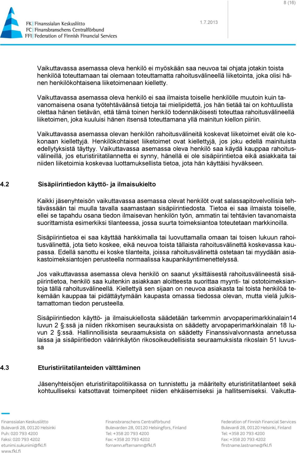 Vaikuttavassa asemassa oleva henkilö ei saa ilmaista toiselle henkilölle muutoin kuin tavanomaisena osana työtehtäväänsä tietoja tai mielipidettä, jos hän tietää tai on kohtuullista olettaa hänen