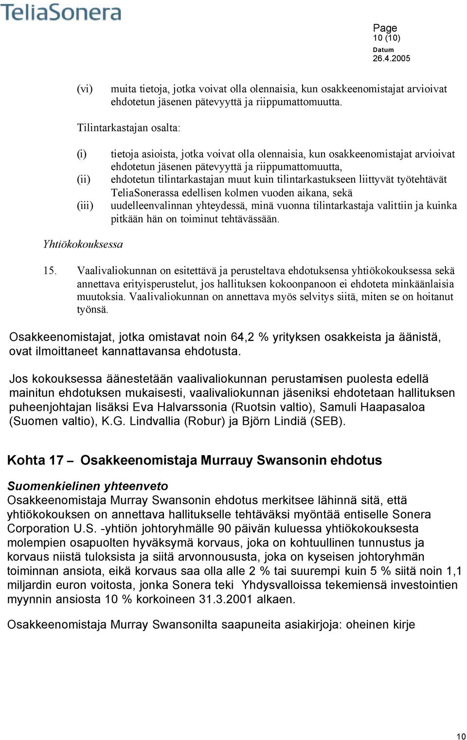 muut kuin tilintarkastukseen liittyvät työtehtävät TeliaSonerassa edellisen kolmen vuoden aikana, sekä uudelleenvalinnan yhteydessä, minä vuonna tilintarkastaja valittiin ja kuinka pitkään hän on