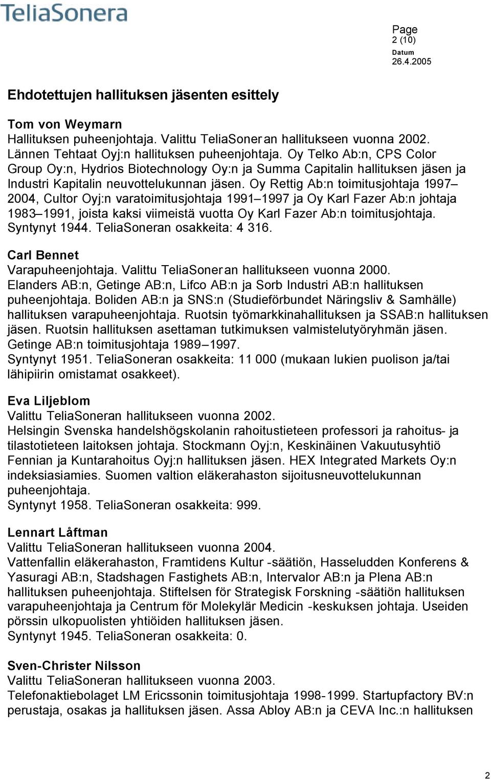 Oy Rettig Ab:n toimitusjohtaja 1997 2004, Cultor Oyj:n varatoimitusjohtaja 1991 1997 ja Oy Karl Fazer Ab:n johtaja 1983 1991, joista kaksi viimeistä vuotta Oy Karl Fazer Ab:n toimitusjohtaja.