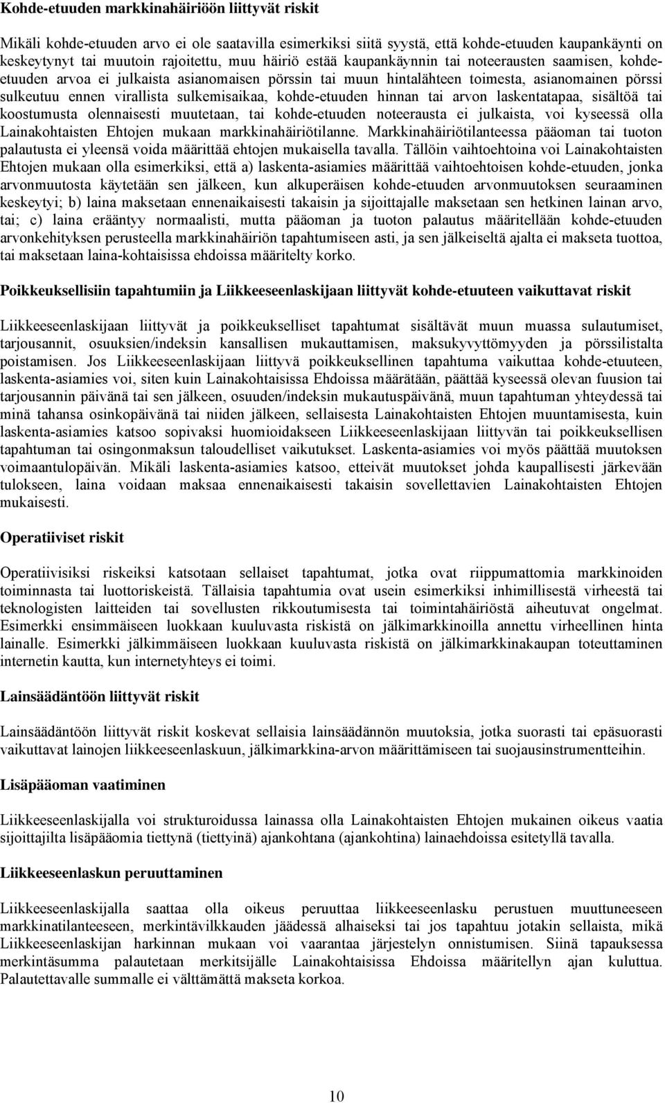 kohde-etuuden hinnan tai arvon laskentatapaa, sisältöä tai koostumusta olennaisesti muutetaan, tai kohde-etuuden noteerausta ei julkaista, voi kyseessä olla Lainakohtaisten Ehtojen mukaan