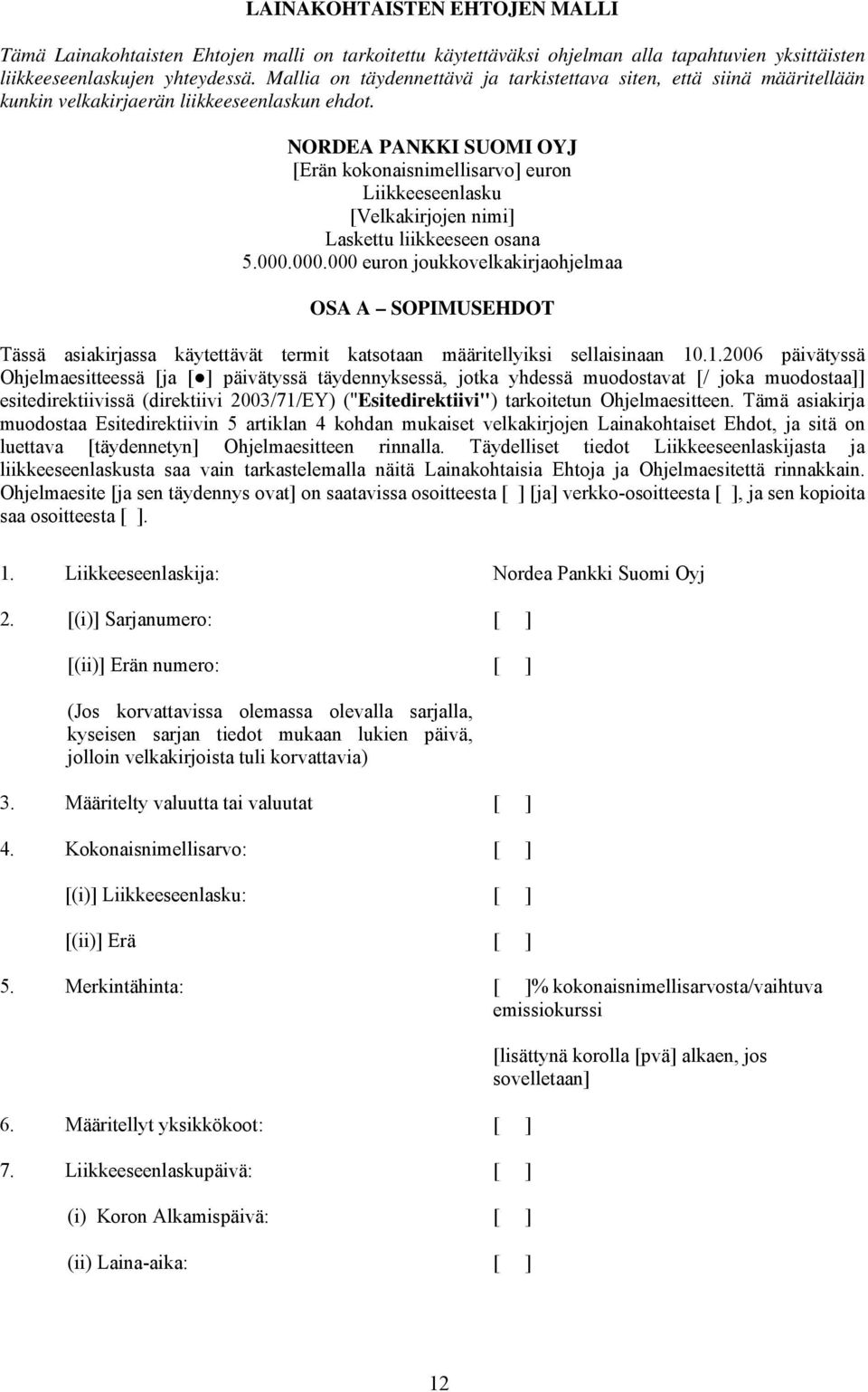 NORDEA PANKKI SUOMI OYJ [Erän kokonaisnimellisarvo] euron Liikkeeseenlasku [Velkakirjojen nimi] Laskettu liikkeeseen osana 5.000.