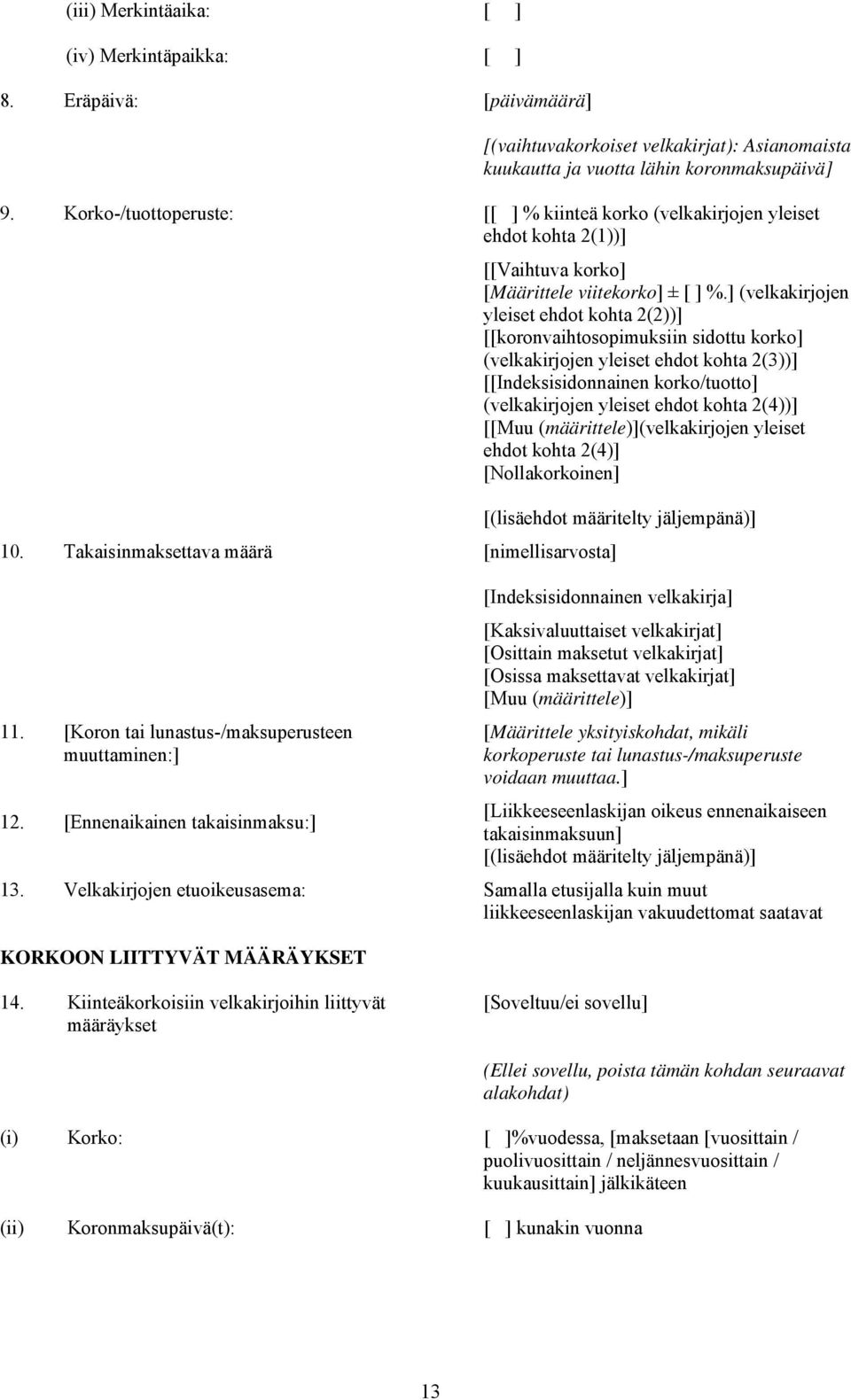 ] (velkakirjojen yleiset ehdot kohta 2(2))] [[koronvaihtosopimuksiin sidottu korko] (velkakirjojen yleiset ehdot kohta 2(3))] [[Indeksisidonnainen korko/tuotto] (velkakirjojen yleiset ehdot kohta