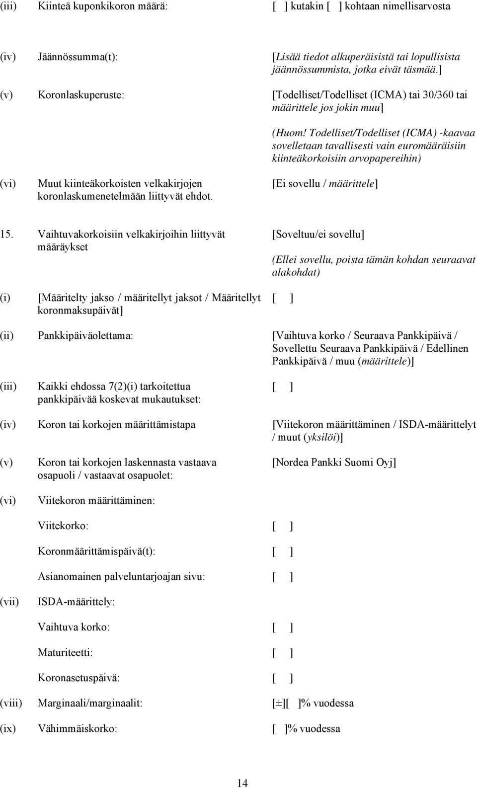 Todelliset/Todelliset (ICMA) -kaavaa sovelletaan tavallisesti vain euromääräisiin kiinteäkorkoisiin arvopapereihin) (vi) Muut kiinteäkorkoisten velkakirjojen koronlaskumenetelmään liittyvät ehdot.