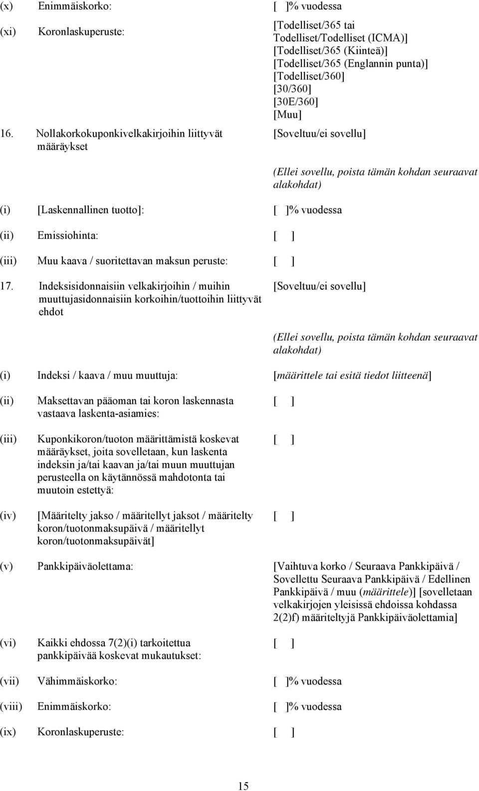 Nollakorkokuponkivelkakirjoihin liittyvät määräykset [Soveltuu/ei sovellu] (i) [Laskennallinen tuotto]: % vuodessa (ii) Emissiohinta: (iii) Muu kaava / suoritettavan maksun peruste: (Ellei sovellu,