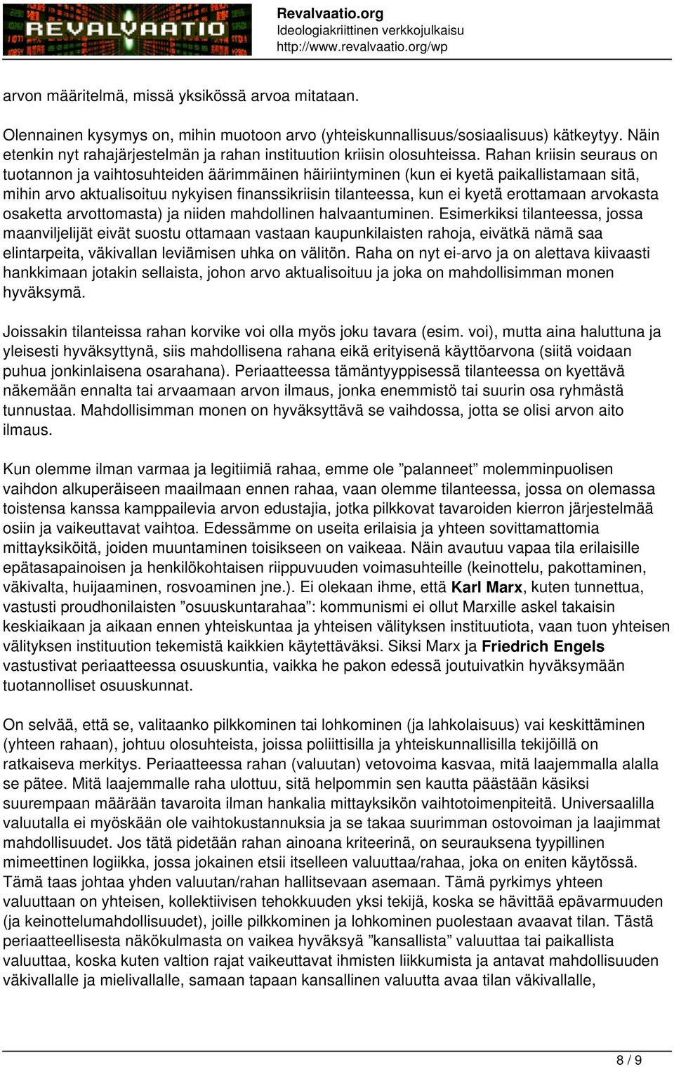 Rahan kriisin seuraus on tuotannon ja vaihtosuhteiden äärimmäinen häiriintyminen (kun ei kyetä paikallistamaan sitä, mihin arvo aktualisoituu nykyisen finanssikriisin tilanteessa, kun ei kyetä